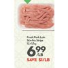 Fresh Pork Loin Stir-Fry Strips  - $6.99/lb ($1.00 off)